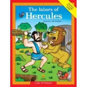 I LOVE MYTHOLOGY THE LABORS OF HERCULES THE MYTH, ACTIVITIES, GAMES