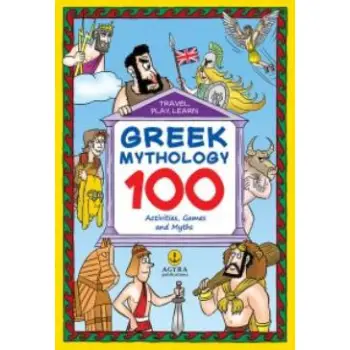 GREEK MYTHOLOGY: 100 ACTIVITIES, GAMES AND MYTHS TRAVEL PLAY LEARN