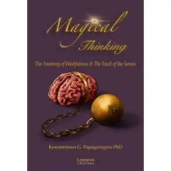 MAGICAL THINKING THE ANATOMY OF WISHFULNESS AND THE FAULT OF THE SENCES