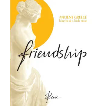 FRIENDSHIP ANCIENT GREECE FOREVER & A LITTLE MORE