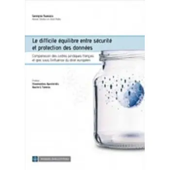 LE DIFFICILE EQUILIBRE ENTRE SECURITE ET PROTECTION DES DONNEES COMPARAISON DES CADRES JURIDIQUES FRANCAIS ET GREC SOUS L’INFLUE