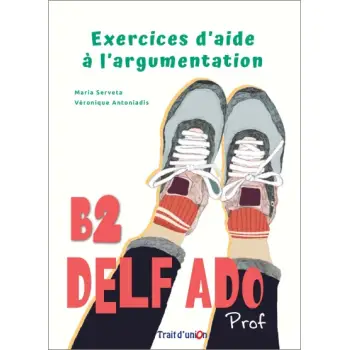 DELF ADO B2 EXERCICES D'AIDE A L'ARGUMENTATION PROFESSEUR