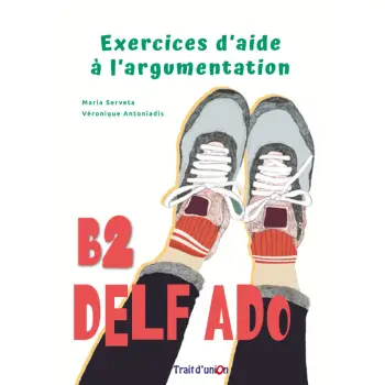 EXERCICES D’AIDE A L’ARGUMENTATION DELF ADO B1