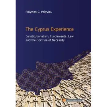 THE CYPRUS EXPERIENCE CONSTITUTIONALISM, FUNDAMENTAL LAW AND THE DOCTRINE OF NECESSITY