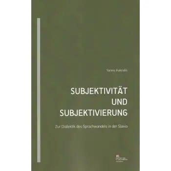 SUBJEKTIVITAT UND SUBJEKTIVIERUNG ZUR DIALEKTIK DES SPRACHWANDELS IN DER SLAVIA