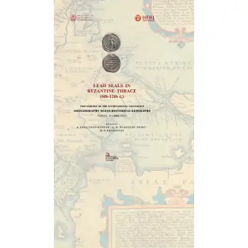 LEAD SEALS IN BYZANTINE THRACE (6TH-12TH C.) PROCEEDINGS OF THE INTERNATIONAL CONFERENCE SIGILLOGRAPHY MEETS HISTORICAL GEOGRAPH