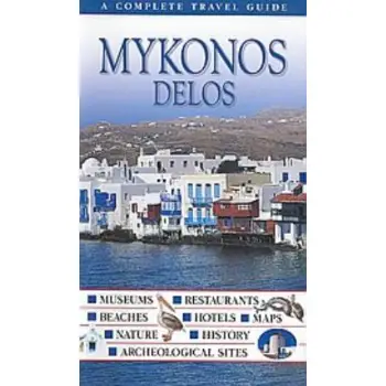 DK· ΟΔΗΓΟΙ ΤΟΥ ΚΟΣΜΟΥ MYKONOS, DELOS MUSEUMS· RESTAURANTS· BEACHES· HOTELS· MAPS· NATURE· HISTORY· ARCHEOLOGICAL SITES: A COMPLE