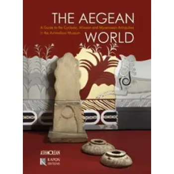 THE AEGEAN WORLD GUIDE TO THE CYCLADIC, MINOAN AND MYCENAEAN ANTIQUITIES IN THE ASHMOLEAN MUSEUM