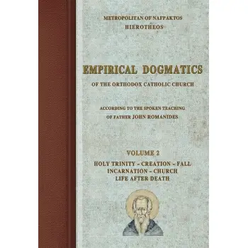 EMPIRICAL DOGMATICS. VOLUME 2 OF THE ORTHODOX CATHOLIC CHURCH ACCORDING TOY THE SPOKEN TEACHING OF FATHER JOHN ROMANIDES