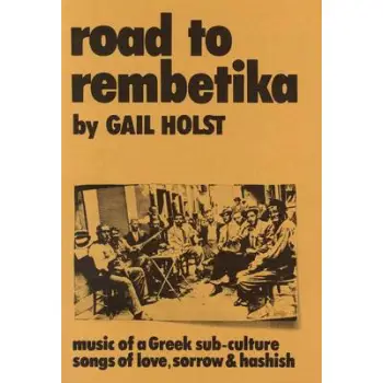 ROAD TO REMBETIKA MUSIC OF A GREEK SUB-CULTURE SONGS OF LOVE, SORROW AND HASHISH THE ROMIOSYNI SERIES 5Η ΕΚΔΟΣΗ
