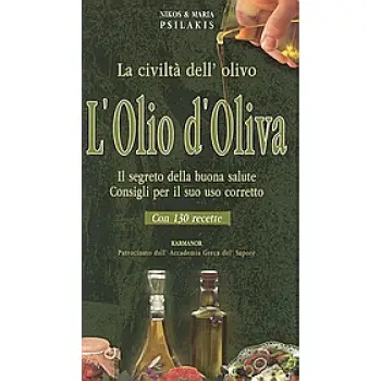 L'OLIO D' OLIVA LA CIVILTA DELL' OLIVO: IL SEGRETO DELLA BUONA SALUTE: CONSIGLI PER IL SUO USO CORRETTO