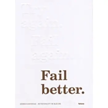 TRY AGAIN, FAIL AGAIN, FAIL BETTER