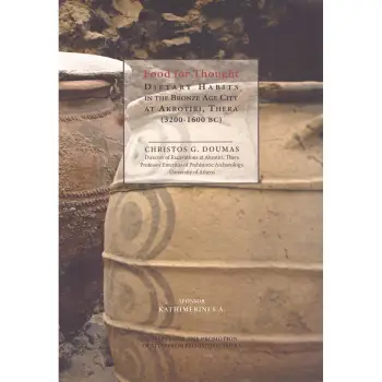 Food for Thought : Dietary Habits in the Bronze Age City at Akrotiri, Thera (3200-1600 BC)