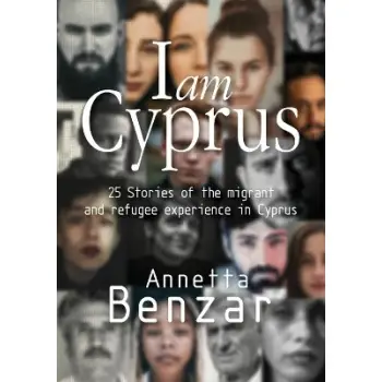 I AM CYPRUS 25 STORIES OF THE MIGRANT AND REFUGEE EXPERIENCE IN CYPRUS
