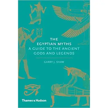 THE EGYPTIAN MYTHS : A GUIDE TO THE ANCIENT GODS AND LEGENDS HC