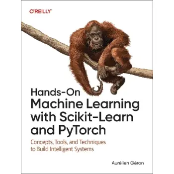 Hands-On Machine Learning with Scikit-Learn and PyTorch : Concepts, Tools, and Techniques to Build Intelligent Systems
