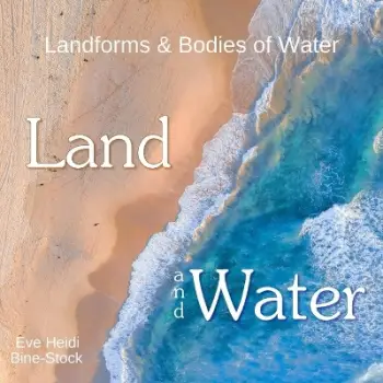 LAND AND WATER : LANDFORMS & BODIES OF WATER