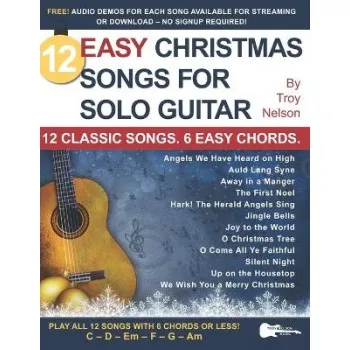 12 Easy Christmas Songs for Solo Guitar : 12 Classic Songs. 6 Easy Chords.