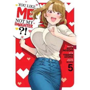 YOU LIKE ME, NOT MY DAUGHTER VOL 5 MANGA