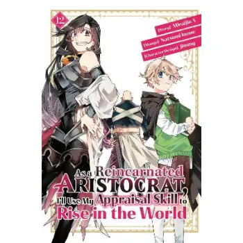 AS A REINCARNATED ARISTOCRAT USE APPRAISAL SKILL GN VOL 12 (