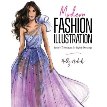 Modern Fashion Illustration : Simple Techniques for Stylish Drawings
