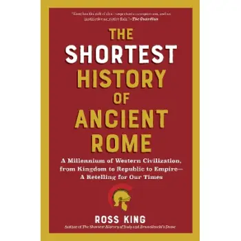 The Shortest History of Ancient Rome : A Millennium of Western Civilization, from Kingdom to Republi PB