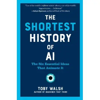 The Shortest History of AI : The Six Essential Ideas That Animate It PB