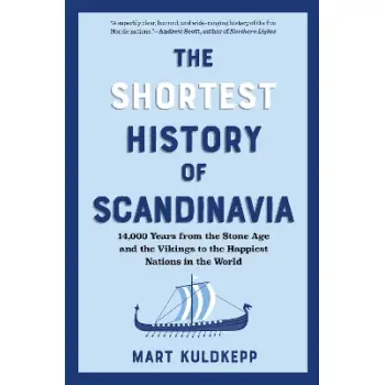 The Shortest History of Scandinavia : 14,000 Years from the Stone Age and the Vikings to the Happies PB