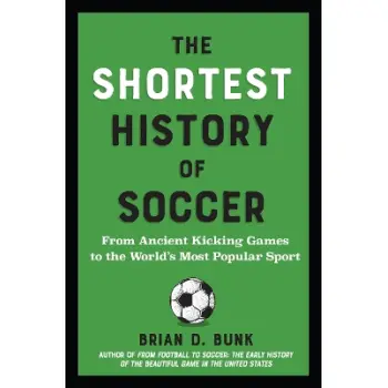 The Shortest History of Soccer : From Ancient Kicking Games to the World's Most Popular Sport PB