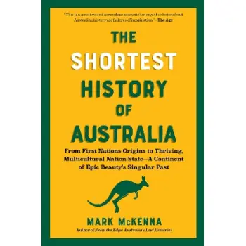 The Shortest History of Australia : From First Nations Origins to Thriving, Multicultural Nation-Sta PB