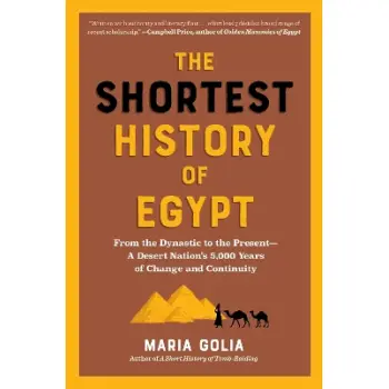 The Shortest History of Egypt : From the Dynastic to the Present - A Desert Nation's 5,000 Years of PB