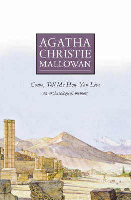 COME, TELL ME HOW YOU LIVE (AN ARCHAELOGICAL MEMOIR) PB A FORMAT