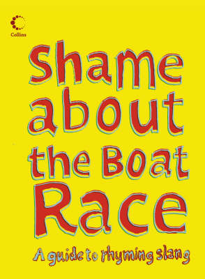 COLLINS SHAME ABOUT THE BOAT RACE: GUIDE TO RHYMING SLANG HC