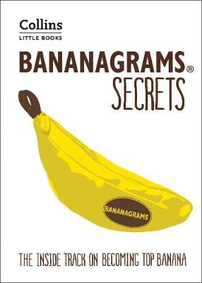 BANANAGRAMS SECRETS : THE INSIDE TRACK ON BECOMING TOP BANANA PB