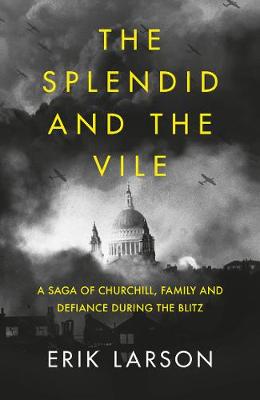 THE SPLENDID AND THE VILE A SAGA OF CHURCHILL, FAMILY, AND DEFIANCE DURING THE BOMBING OF LONDON PB THE SPLENDID AND THE VILE A SAGA OF CHURCHILL, FAMILY, AND DEFIANCE DURING THE BOMBING OF LONDON PB