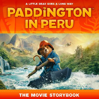 Paddington in Peru: The Movie Storybook PB Paddington in Peru: The Movie Storybook PB