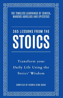 365 LESSONS FROM THE STOICS : TRANSFORM YOUR DAILY LIFE USING THE STOICS’ WISDOM AND UNDERSTANDING PB