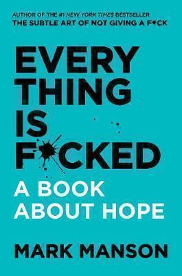 EVERYTHING IS F*CKED A BOOK ABOUT HOPE HC