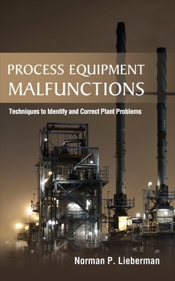 PROCESS EQUIPMENT MALFUNCTIONS: TECHNIQUES TO IDENTIFY AND CORRECT PLANT PROBLEMS PROCESS EQUIPMENT MALFUNCTIONS: TECHNIQUES TO IDENTIFY AND CORRECT PLANT PROBLEMS