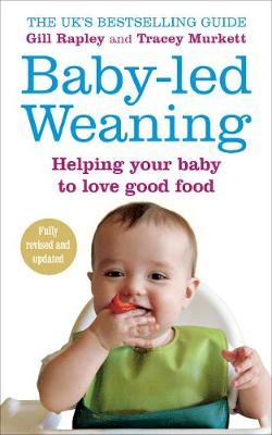 BABY LED WEANING : HELPING YOUR BABY TO LOVE GOOD FOOD PB BABY LED WEANING : HELPING YOUR BABY TO LOVE GOOD FOOD PB