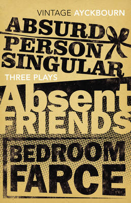 VINTAGE CLASSICS : THREE PLAYS - ABSURD PERSON SINGULAR, ABSENT FRIENDS, BEDROOM FARCE PB