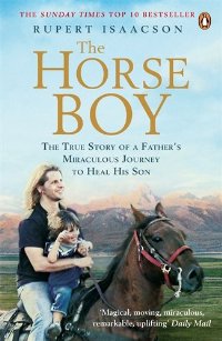 THE HORSE BOY THE TRUE STORY OF A FATHER'S MIRACULOUS JOURNEY TO HEAL HIS SON PB B FORMAT