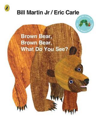 BROWN BEAR, BROWN BEAR WHAT DO YOU SEE?
