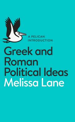 A PELICAN INTRODUCTION : GREEK AND ROMAN POLITICAL IDEAS PB A PELICAN INTRODUCTION : GREEK AND ROMAN POLITICAL IDEAS PB