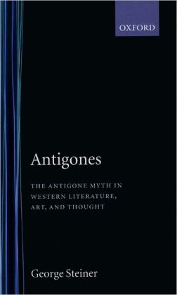 ANTIGONES THE ANTIGONE MYTH IN WESTERN LITERATURE, ART AND THOUGHT PB B FORMAT