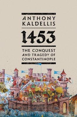1453 : The Conquest and Tragedy of Constantinople HC