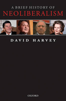 A BRIEF HISTORY OF NEOLIBERALISM A BRIEF HISTORY OF NEOLIBERALISM