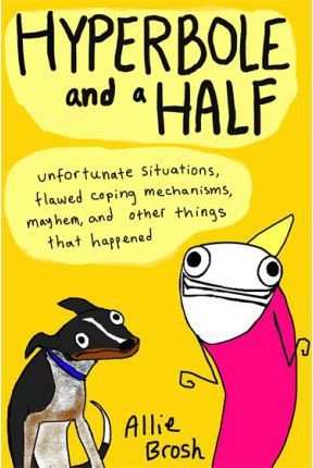 HYPERBOLE AND A HALF UNFORTUNATE SITUATIONS, FLAWED COPING MECHANISMS, MAYHEM, AND OTHER THINGS THAT HAPPENED PB