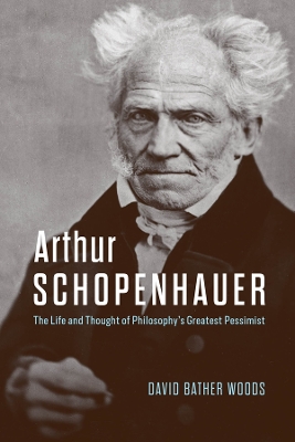 Arthur Schopenhauer : The Life and Thought of Philosophy’s Greatest Pessimist HC