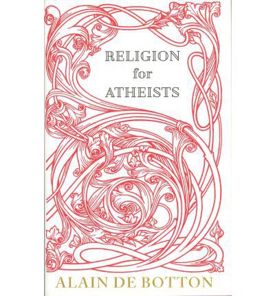 RELIGION FOR ATHEISTS: A NON-BELIEVER'S GUIDE TO THE USES OF RELIGION PB B FORMAT